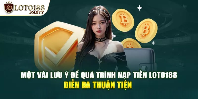 Cần lưu ý gì khi nạp tiền Loto188